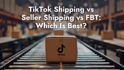 TikTok Shipping vs Seller Shipping vs FBT