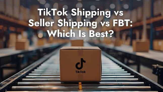 TikTok Shipping vs Seller Shipping vs FBT